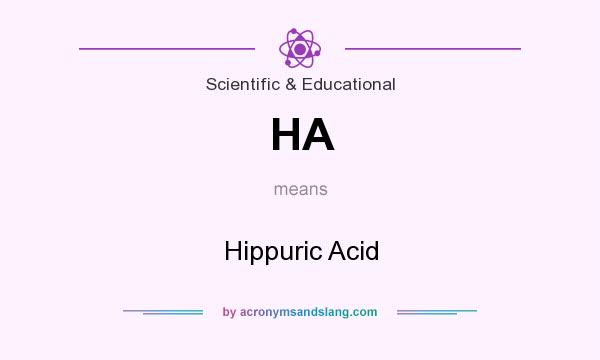 What does HA mean? It stands for Hippuric Acid