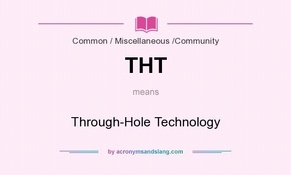 What does THT mean? It stands for Through-Hole Technology