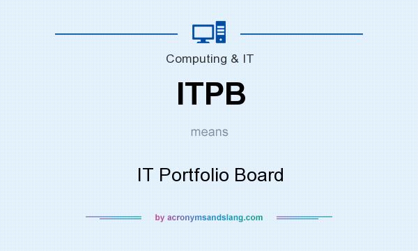 What does ITPB mean? It stands for IT Portfolio Board