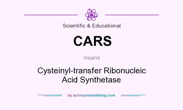 What does CARS mean? It stands for Cysteinyl-transfer Ribonucleic Acid Synthetase