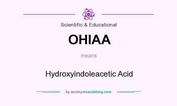 What does OHIAA mean? It stands for Hydroxyindoleacetic Acid