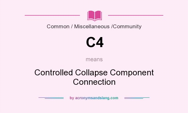 What does C4 mean? It stands for Controlled Collapse Component Connection