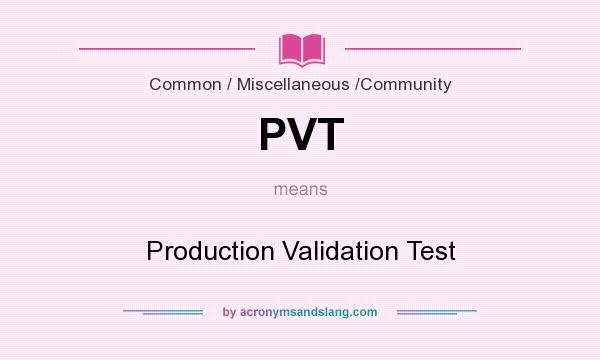 What does PVT mean? It stands for Production Validation Test
