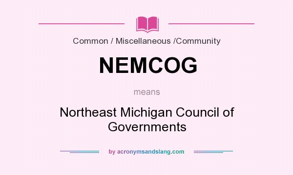 What does NEMCOG mean? It stands for Northeast Michigan Council of Governments