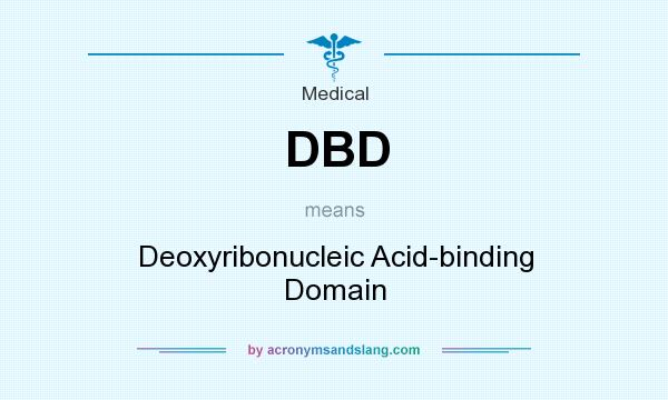 What does DBD mean? It stands for Deoxyribonucleic Acid-binding Domain