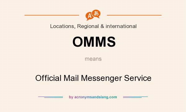 What does OMMS mean? It stands for Official Mail Messenger Service