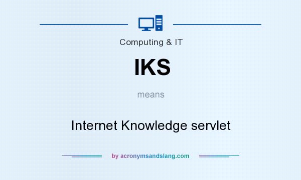 What does IKS mean? It stands for Internet Knowledge servlet