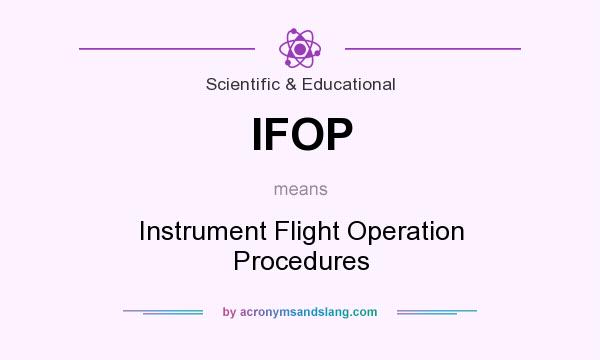 What does IFOP mean? It stands for Instrument Flight Operation Procedures