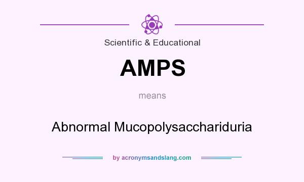What does AMPS mean? It stands for Abnormal Mucopolysacchariduria