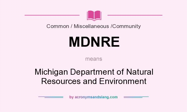 What does MDNRE mean? It stands for Michigan Department of Natural Resources and Environment
