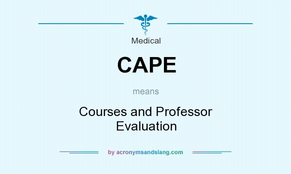 What does CAPE mean? It stands for Courses and Professor Evaluation