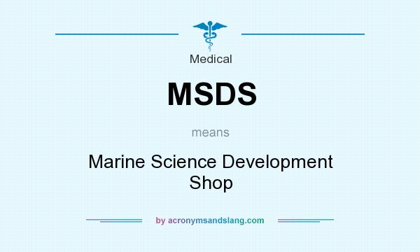What does MSDS mean? It stands for Marine Science Development Shop