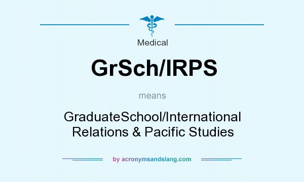 What does GrSch/IRPS mean? It stands for GraduateSchool/International Relations & Pacific Studies