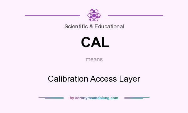 What does CAL mean? It stands for Calibration Access Layer