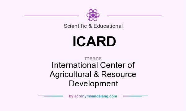 What does ICARD mean? It stands for International Center of Agricultural & Resource Development