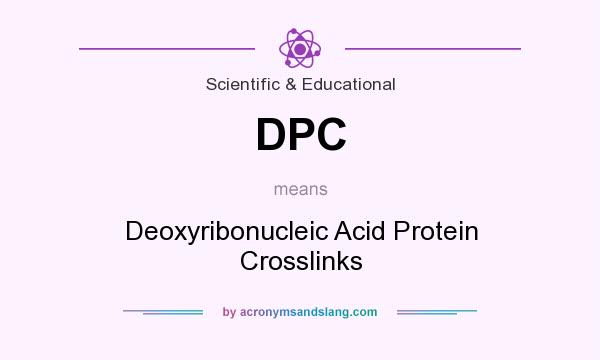 What does DPC mean? It stands for Deoxyribonucleic Acid Protein Crosslinks