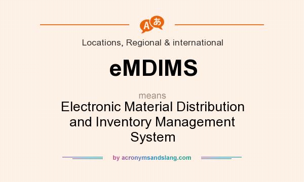 What does eMDIMS mean? It stands for Electronic Material Distribution and Inventory Management System