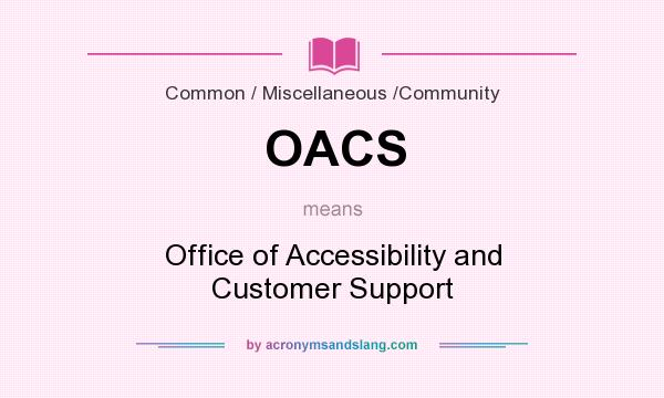 What does OACS mean? It stands for Office of Accessibility and Customer Support