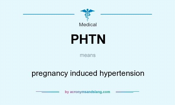 What does PHTN mean? It stands for pregnancy induced hypertension
