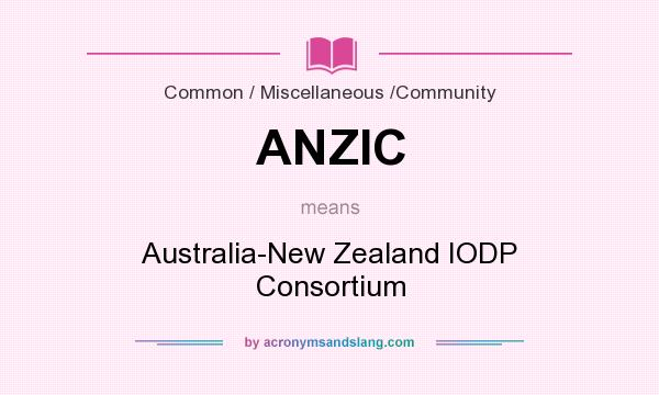 What does ANZIC mean? It stands for Australia-New Zealand IODP Consortium