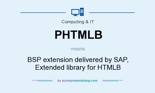 What does PHTMLB mean? It stands for BSP extension delivered by SAP, Extended library for HTMLB