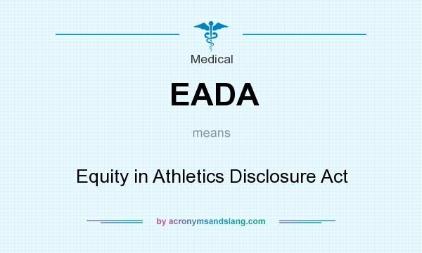 What does EADA mean? It stands for Equity in Athletics Disclosure Act