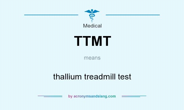 What does TTMT mean? It stands for thallium treadmill test