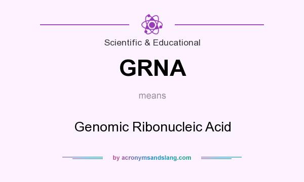 What does GRNA mean? It stands for Genomic Ribonucleic Acid