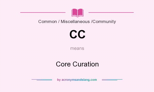 What does CC mean? It stands for Core Curation