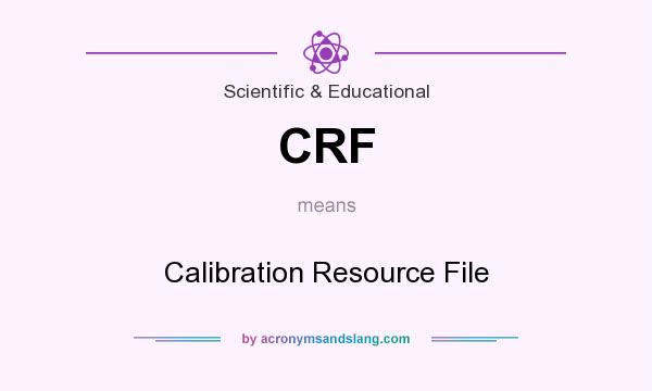 What does CRF mean? It stands for Calibration Resource File