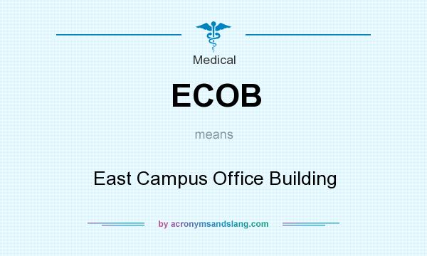 What does ECOB mean? It stands for East Campus Office Building