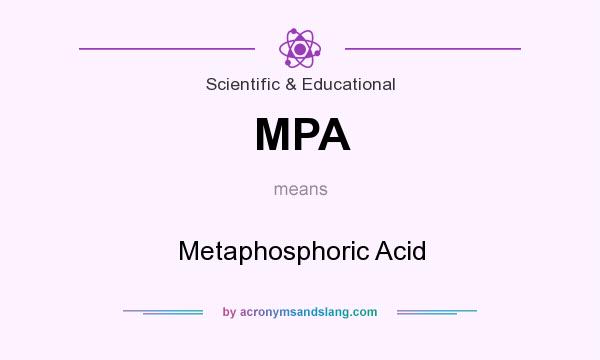 What does MPA mean? It stands for Metaphosphoric Acid