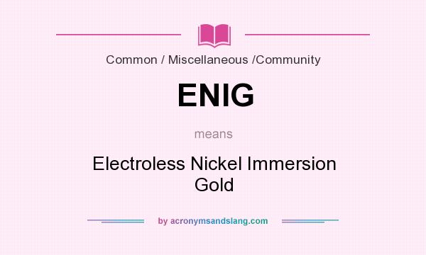 What does ENIG mean? It stands for Electroless Nickel Immersion Gold