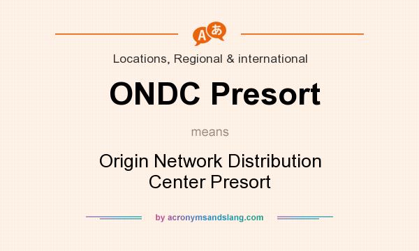 What does ONDC Presort mean? It stands for Origin Network Distribution Center Presort