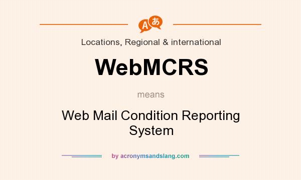 What does WebMCRS mean? It stands for Web Mail Condition Reporting System