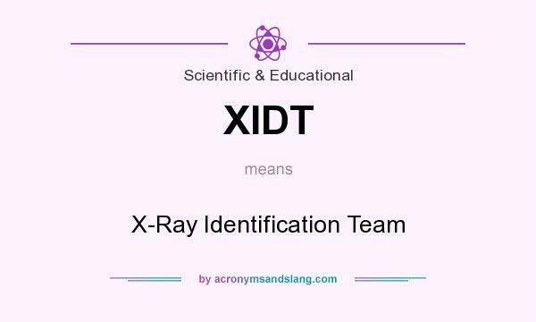 What does XIDT mean? It stands for X-Ray Identification Team
