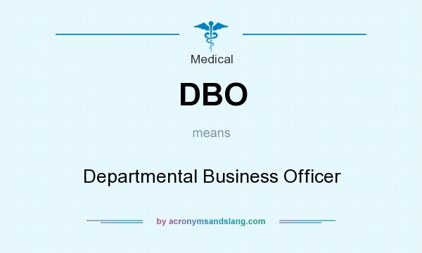 What does DBO mean? It stands for Departmental Business Officer