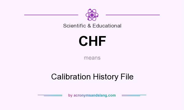 What does CHF mean? It stands for Calibration History File