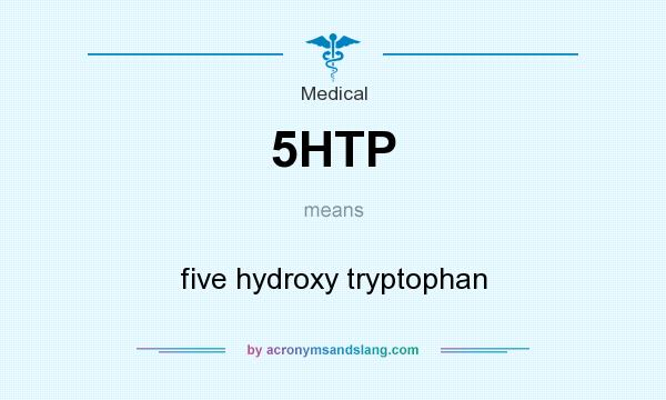 What does 5HTP mean? It stands for five hydroxy tryptophan