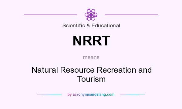 What does NRRT mean? It stands for Natural Resource Recreation and Tourism