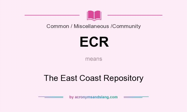 What does ECR mean? It stands for The East Coast Repository