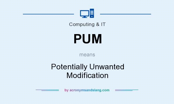 What does PUM mean? It stands for Potentially Unwanted Modification