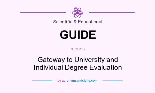 What does GUIDE mean? It stands for Gateway to University and Individual Degree Evaluation