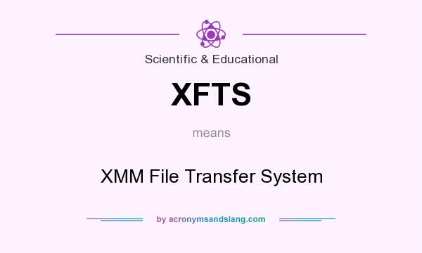 What does XFTS mean? It stands for XMM File Transfer System