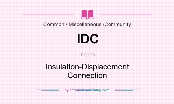 What does IDC mean? It stands for Insulation-Displacement Connection