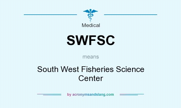 What does SWFSC mean? It stands for South West Fisheries Science Center