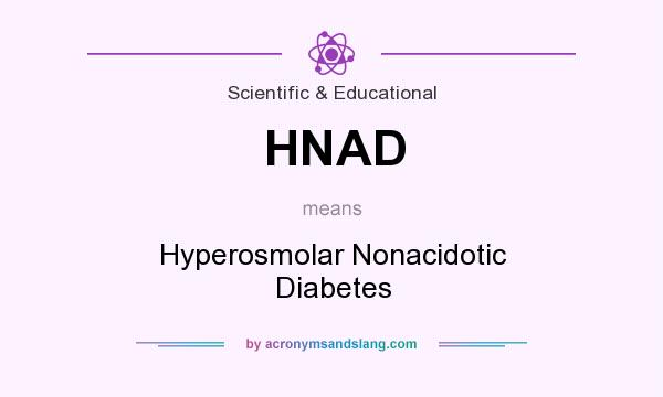 What does HNAD mean? It stands for Hyperosmolar Nonacidotic Diabetes