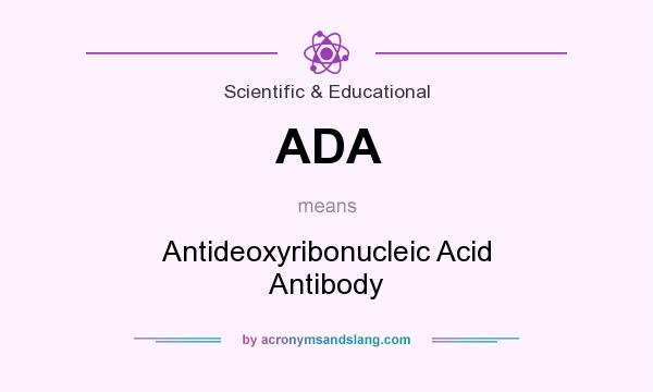 What does ADA mean? It stands for Antideoxyribonucleic Acid Antibody