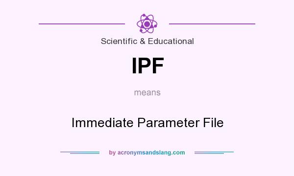 What does IPF mean? It stands for Immediate Parameter File