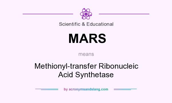 What does MARS mean? It stands for Methionyl-transfer Ribonucleic Acid Synthetase
